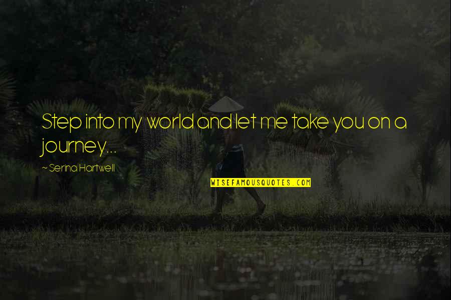 Let Me Take You Quotes By Serina Hartwell: Step into my world and let me take Let Me Take You Quotes By Serina Hartwell: Step into my world and let me take