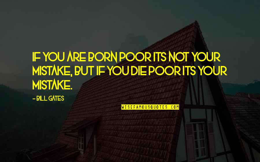 Let Me Take Your Pain Away Quotes By Bill Gates: If you are born poor its not your