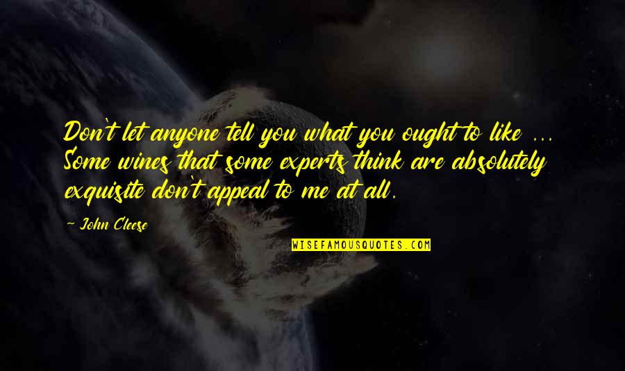 Let Me Tell You Quotes By John Cleese: Don't let anyone tell you what you ought