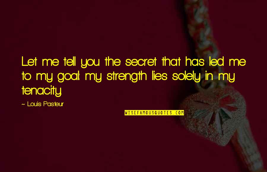 Let Me Tell You Quotes By Louis Pasteur: Let me tell you the secret that has Let Me Tell You Quotes By Louis Pasteur: Let me tell you the secret that has