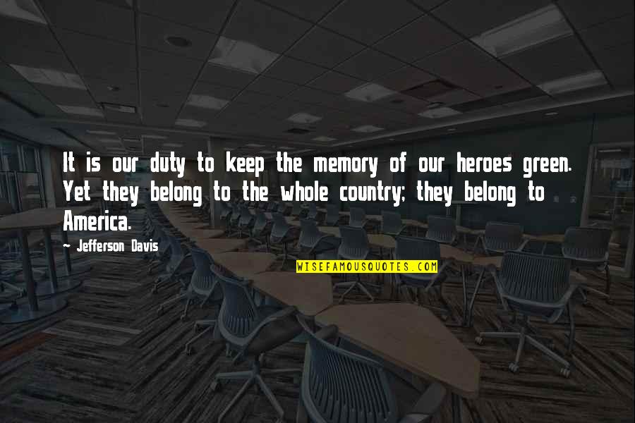Let No Good Deed Go Unpunished Quotes By Jefferson Davis: It is our duty to keep the memory Let No Good Deed Go Unpunished Quotes By Jefferson Davis: It is our duty to keep the memory
