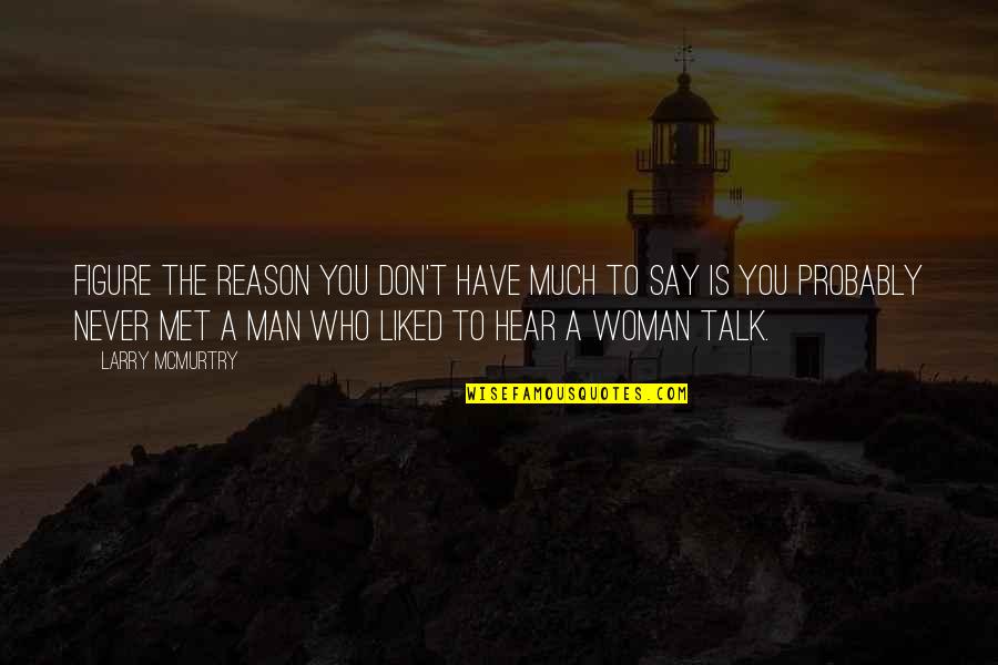 Let No Good Deed Go Unpunished Quotes By Larry McMurtry: Figure the reason you don't have much to Let No Good Deed Go Unpunished Quotes By Larry McMurtry: Figure the reason you don't have much to