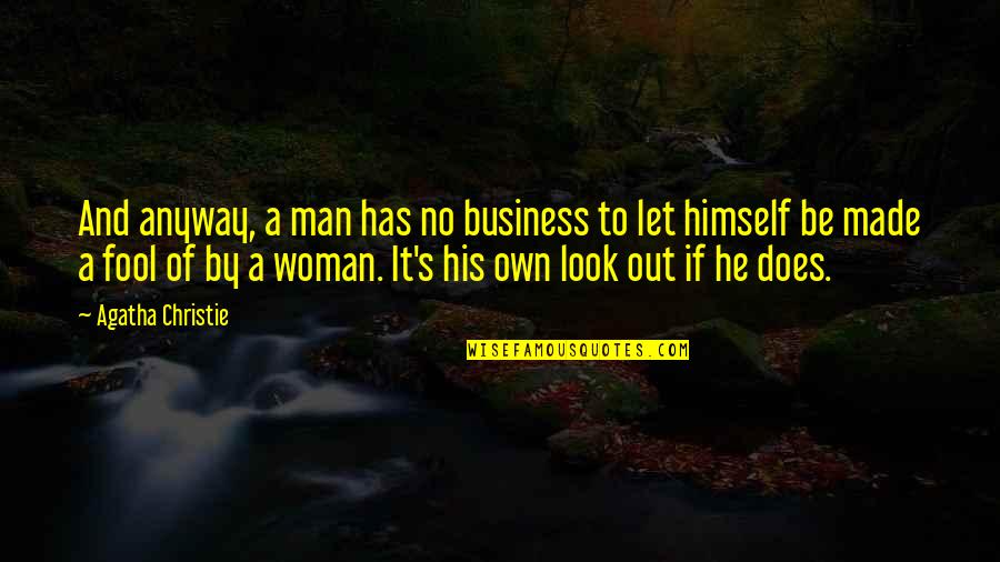 Let No Man Quotes By Agatha Christie: And anyway, a man has no business to