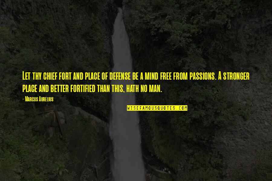 Let No Man Quotes By Marcus Aurelius: Let thy chief fort and place of defense