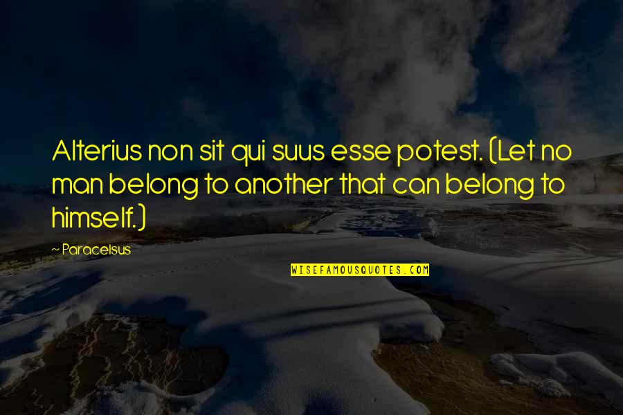 Let No Man Quotes By Paracelsus: Alterius non sit qui suus esse potest. (Let