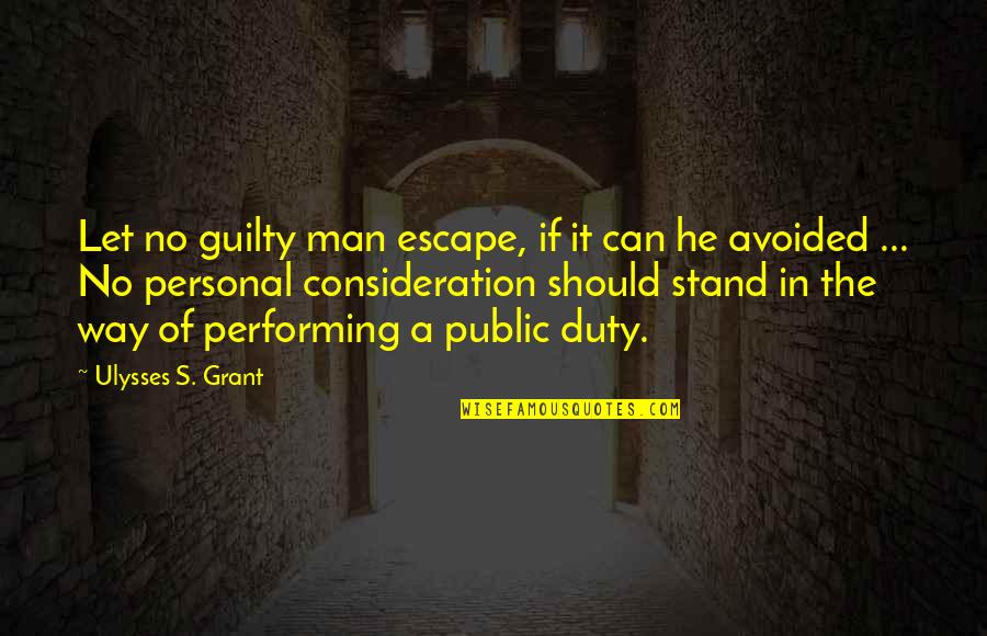 Let No Man Quotes By Ulysses S. Grant: Let no guilty man escape, if it can