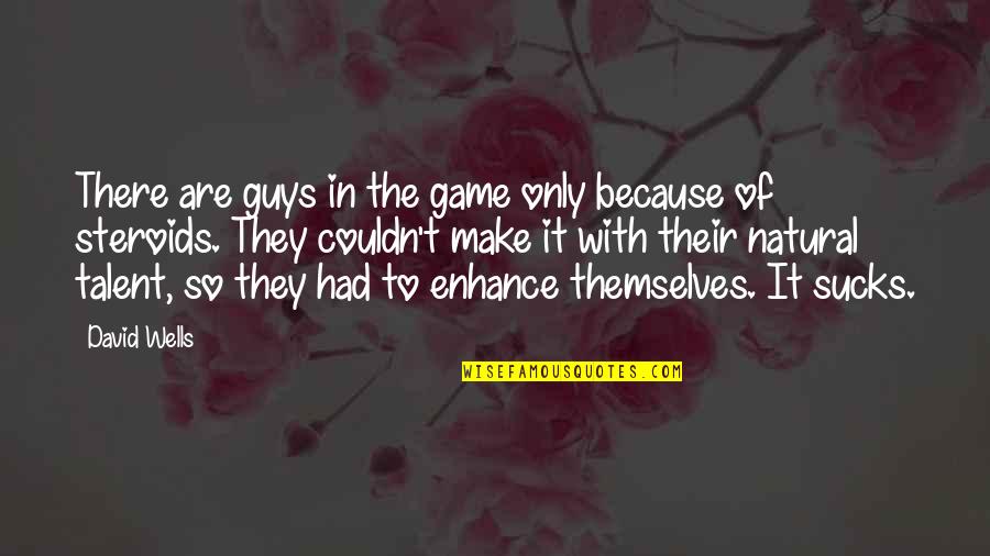 Let No Man Write My Epitaph Quote Quotes By David Wells: There are guys in the game only because Let No Man Write My Epitaph Quote Quotes By David Wells: There are guys in the game only because