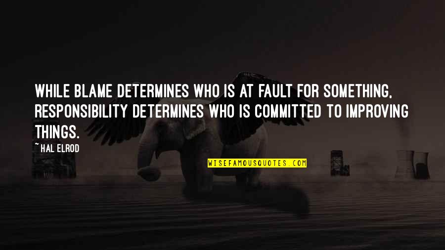 Let No Man Write My Epitaph Quote Quotes By Hal Elrod: While blame determines who is at fault for Let No Man Write My Epitaph Quote Quotes By Hal Elrod: While blame determines who is at fault for