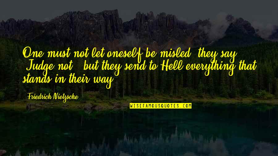 Let No One Judge You Quotes By Friedrich Nietzsche: One must not let oneself be misled: they Let No One Judge You Quotes By Friedrich Nietzsche: One must not let oneself be misled: they