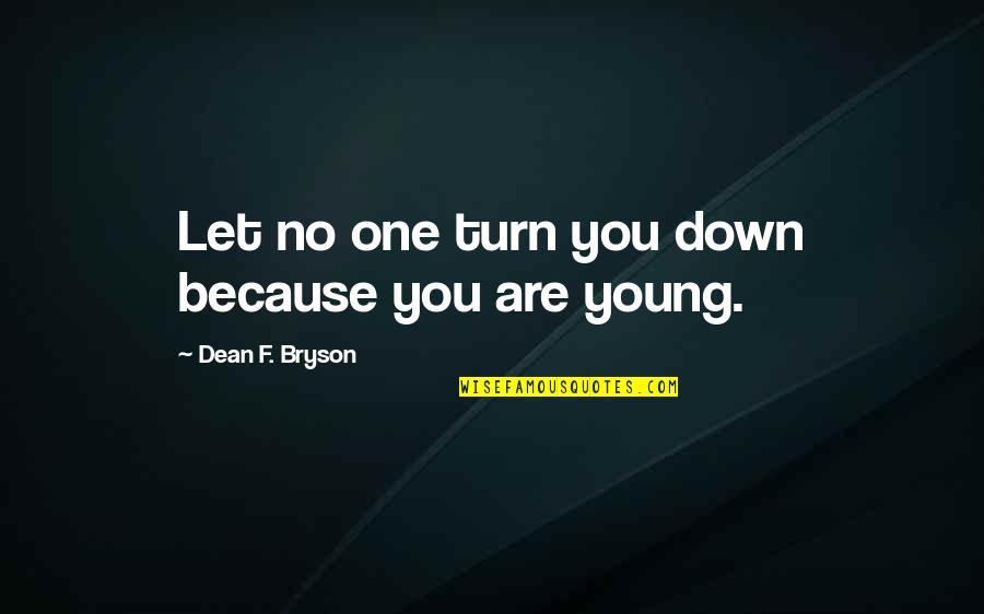 Let No One Quotes By Dean F. Bryson: Let no one turn you down because you