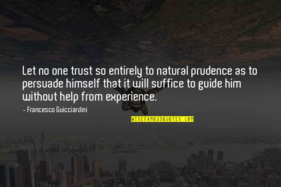 Let No One Quotes By Francesco Guicciardini: Let no one trust so entirely to natural
