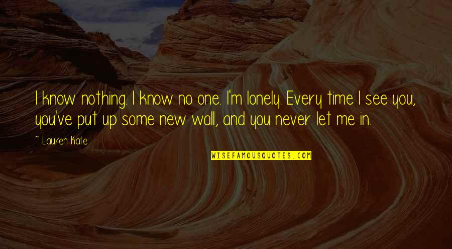 Let No One Quotes By Lauren Kate: I know nothing. I know no one. I'm