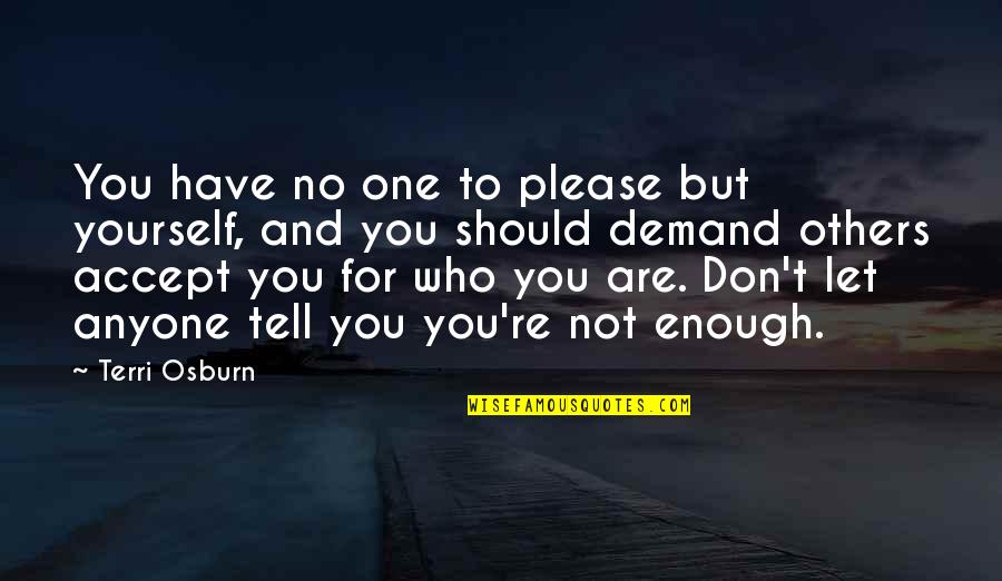 Let No One Quotes By Terri Osburn: You have no one to please but yourself,