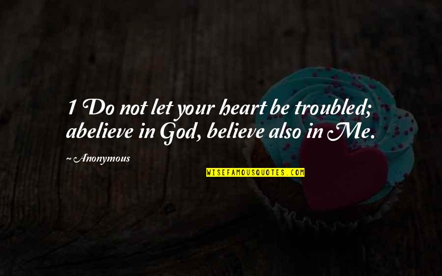 Let Not Your Heart Be Troubled Quotes By Anonymous: 1 Do not let your heart be troubled;