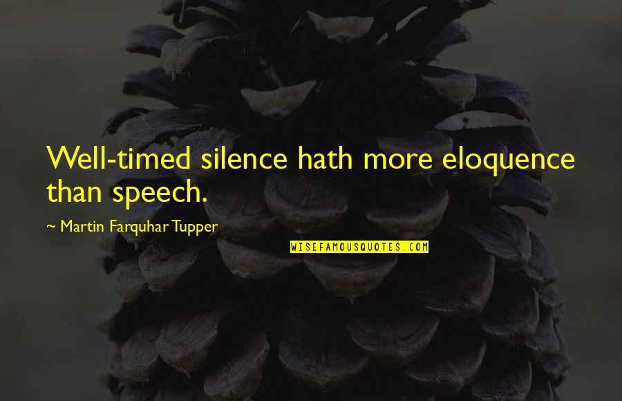 Let Nothing Bring You Down Quotes By Martin Farquhar Tupper: Well-timed silence hath more eloquence than speech.