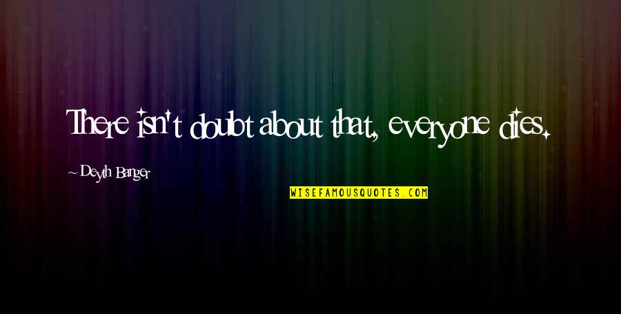 Let Our Friendship Last Forever Quotes By Deyth Banger: There isn't doubt about that, everyone dies. Let Our Friendship Last Forever Quotes By Deyth Banger: There isn't doubt about that, everyone dies.