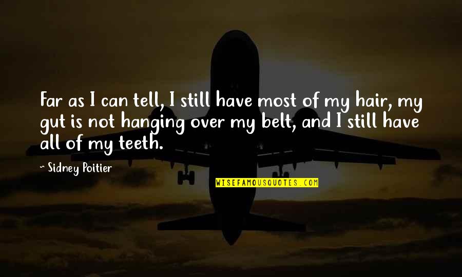 Let Peace Begin With Me Quotes By Sidney Poitier: Far as I can tell, I still have Let Peace Begin With Me Quotes By Sidney Poitier: Far as I can tell, I still have