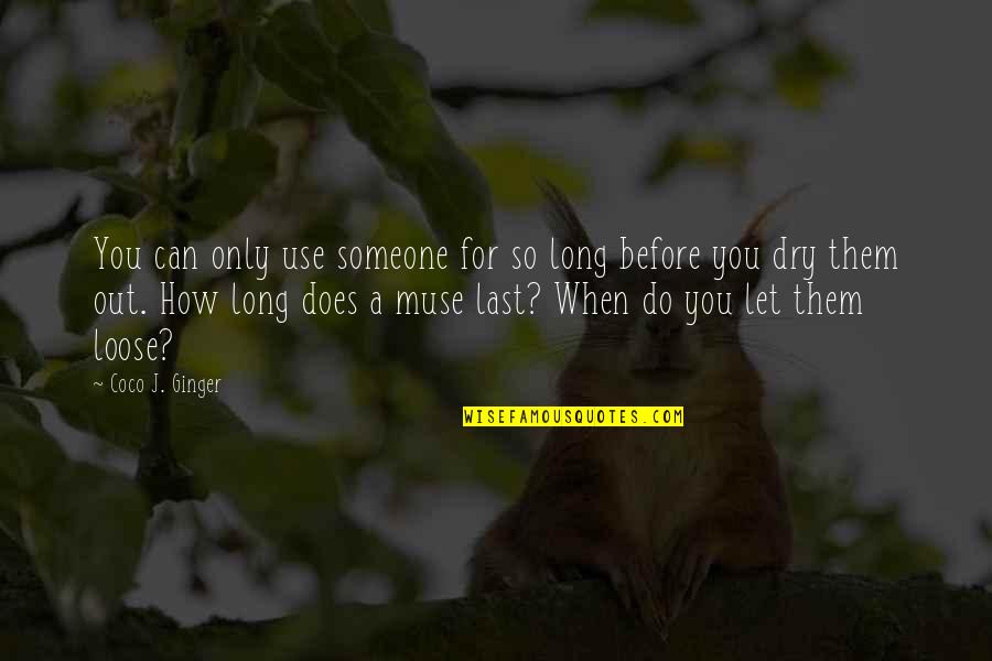 Let Quotes By Coco J. Ginger: You can only use someone for so long