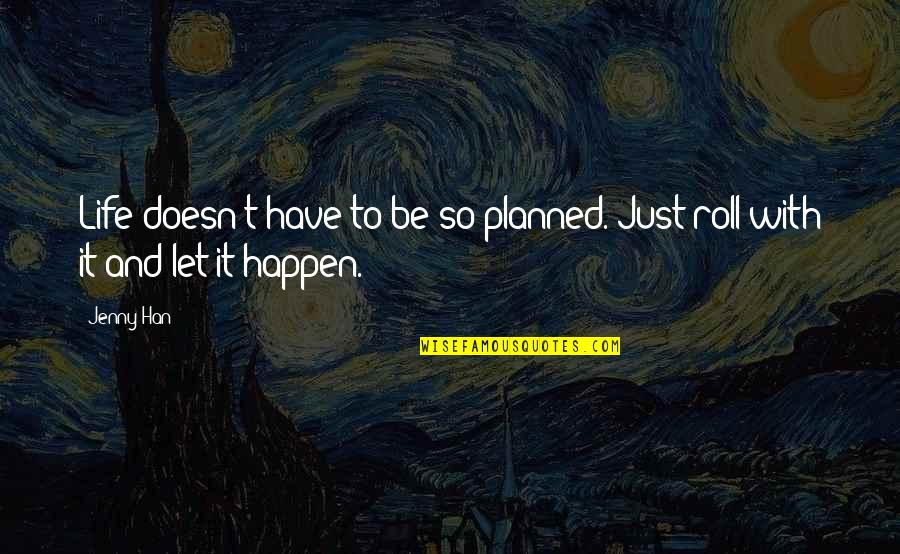 Let Quotes By Jenny Han: Life doesn't have to be so planned. Just