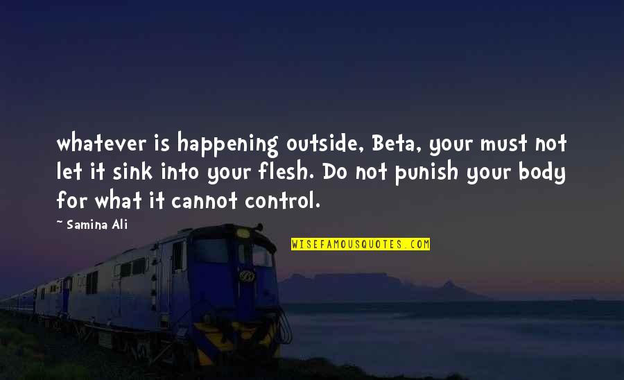 Let Quotes By Samina Ali: whatever is happening outside, Beta, your must not