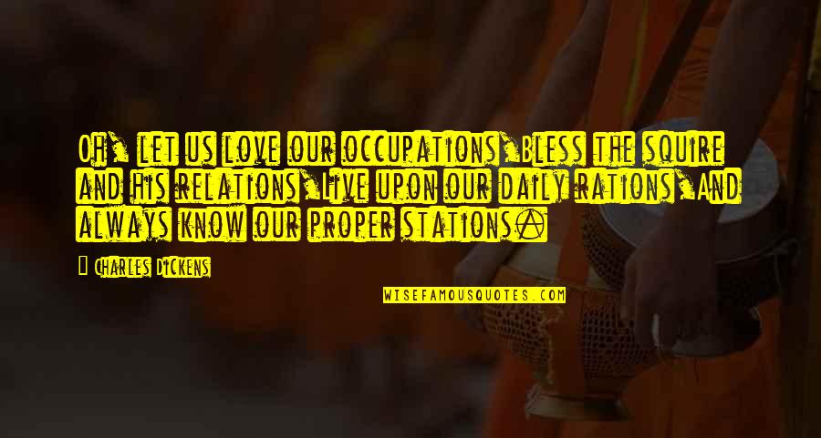 Let Quotes Quotes By Charles Dickens: Oh, let us love our occupations,Bless the squire