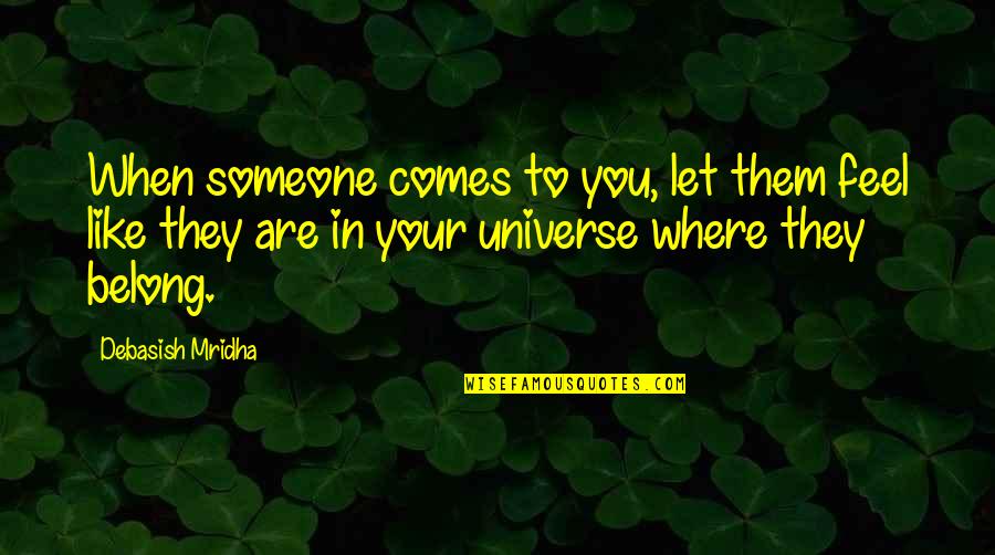 Let Quotes Quotes By Debasish Mridha: When someone comes to you, let them feel