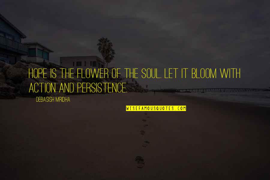 Let Quotes Quotes By Debasish Mridha: Hope is the flower of the soul. Let Let Quotes Quotes By Debasish Mridha: Hope is the flower of the soul. Let