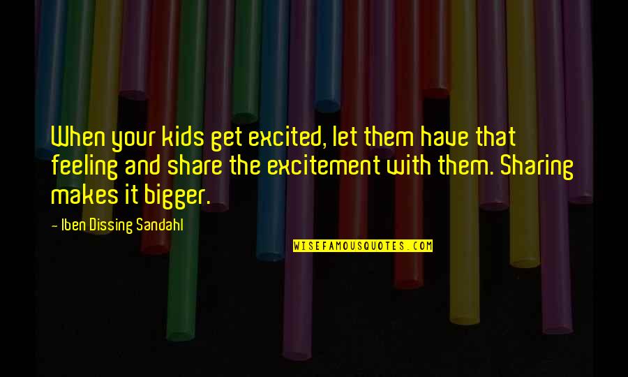 Let Quotes Quotes By Iben Dissing Sandahl: When your kids get excited, let them have Let Quotes Quotes By Iben Dissing Sandahl: When your kids get excited, let them have