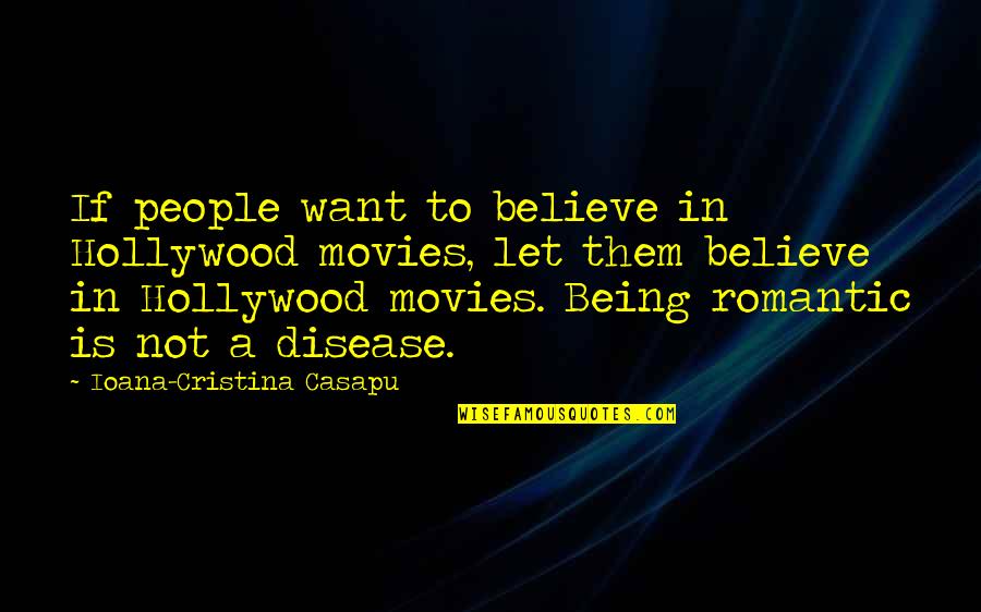 Let Quotes Quotes By Ioana-Cristina Casapu: If people want to believe in Hollywood movies,