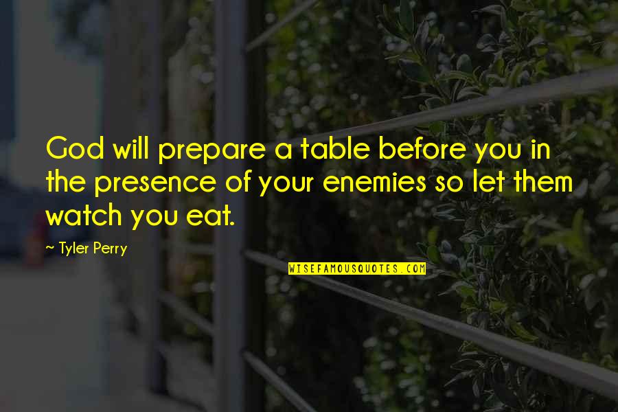 Let Quotes Quotes By Tyler Perry: God will prepare a table before you in Let Quotes Quotes By Tyler Perry: God will prepare a table before you in