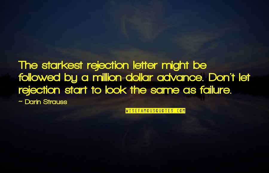 Let Start Over Quotes By Darin Strauss: The starkest rejection letter might be followed by