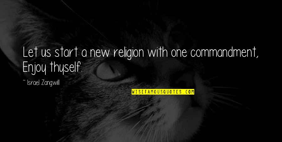 Let Start Over Quotes By Israel Zangwill: Let us start a new religion with one Let Start Over Quotes By Israel Zangwill: Let us start a new religion with one