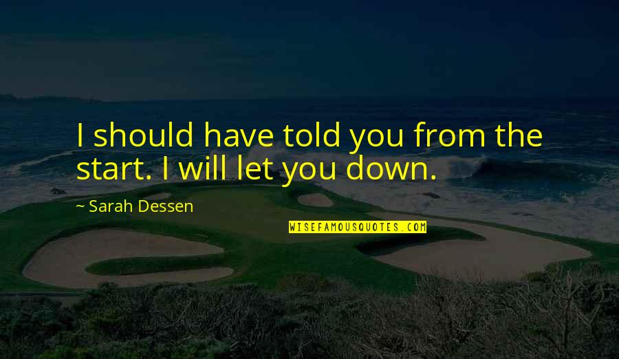 Let Start Over Quotes By Sarah Dessen: I should have told you from the start.