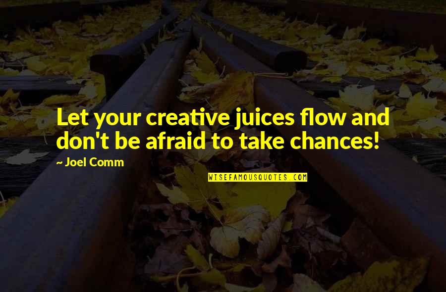 Let Take A Chance Quotes By Joel Comm: Let your creative juices flow and don't be