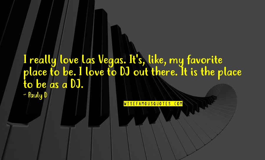 Let Take A Chance Quotes By Pauly D: I really love Las Vegas. It's, like, my