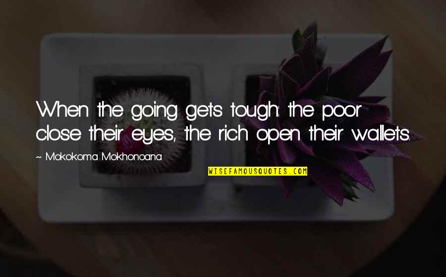 Let The Countdown Begin Quotes By Mokokoma Mokhonoana: When the going gets tough: the poor close