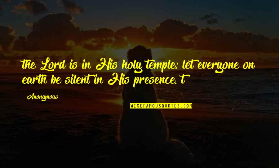 Let The Earth Quotes By Anonymous: the Lord is in His holy temple; let