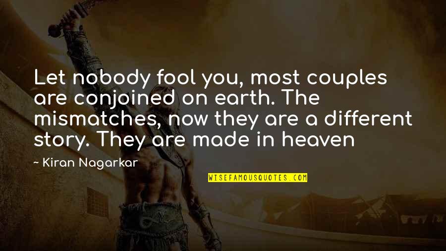Let The Earth Quotes By Kiran Nagarkar: Let nobody fool you, most couples are conjoined Let The Earth Quotes By Kiran Nagarkar: Let nobody fool you, most couples are conjoined