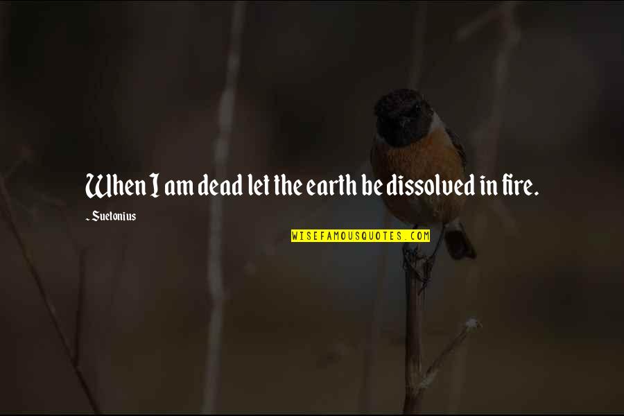 Let The Earth Quotes By Suetonius: When I am dead let the earth be