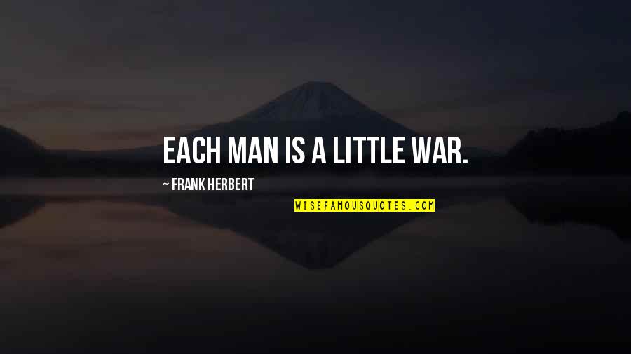 Let The Hurt Go Quotes By Frank Herbert: Each man is a little war.