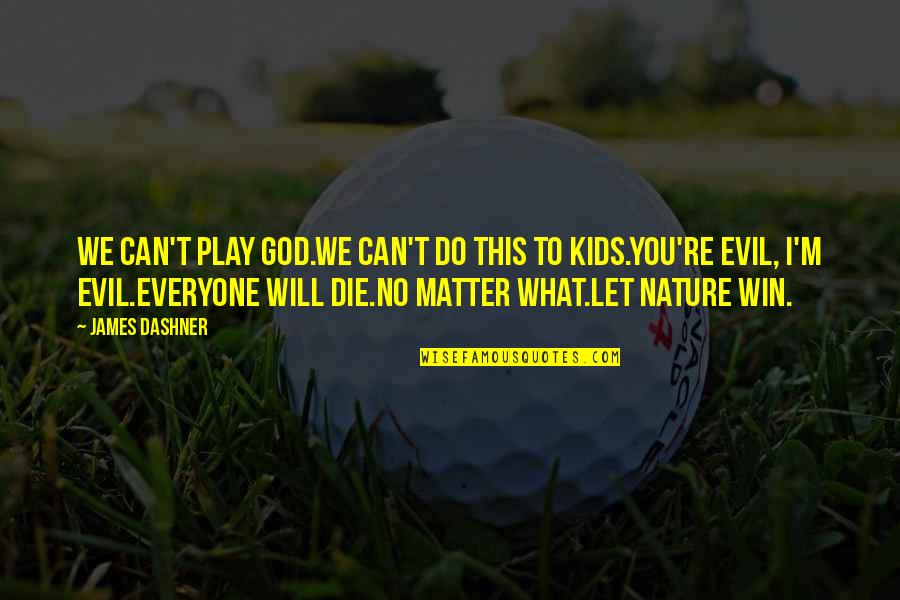 Let The Kids Play Quotes By James Dashner: We can't play God.We can't do this to