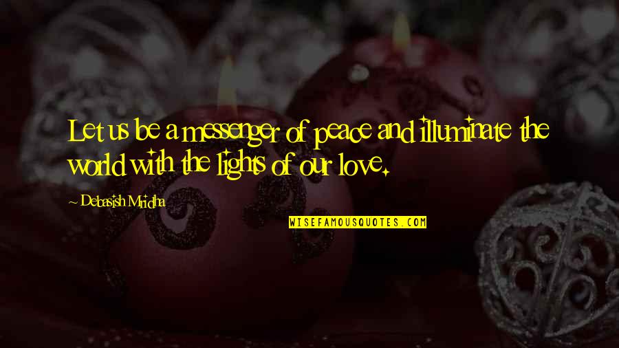 Let The Light Quotes By Debasish Mridha: Let us be a messenger of peace and