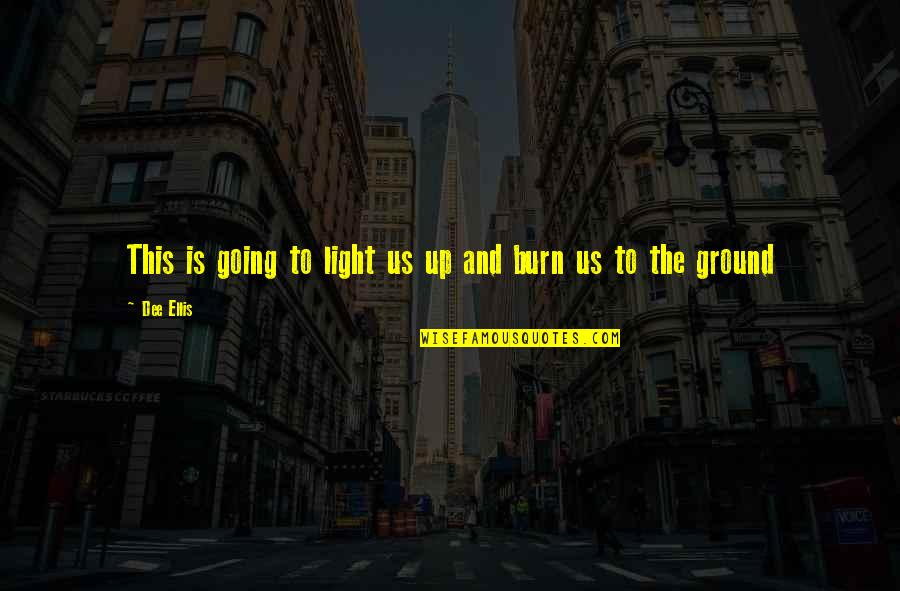 Let The Light Quotes By Dee Ellis: This is going to light us up and