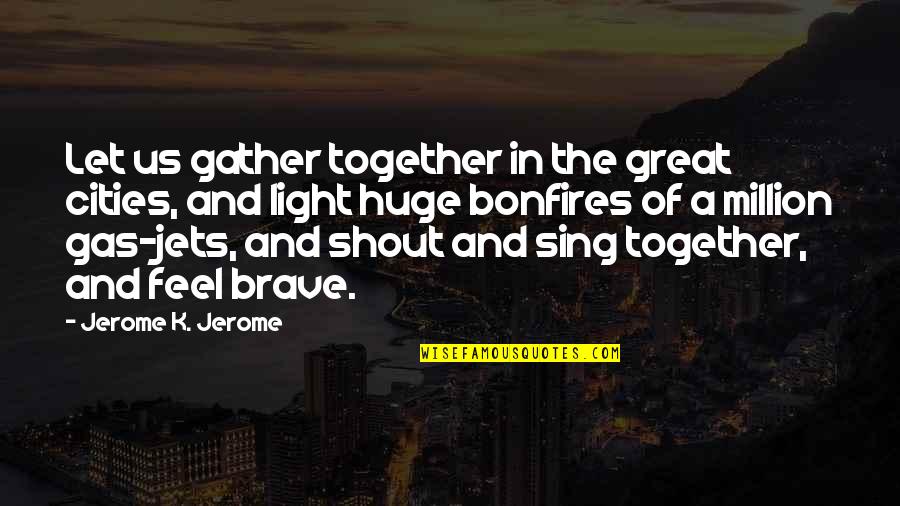 Let The Light Quotes By Jerome K. Jerome: Let us gather together in the great cities,