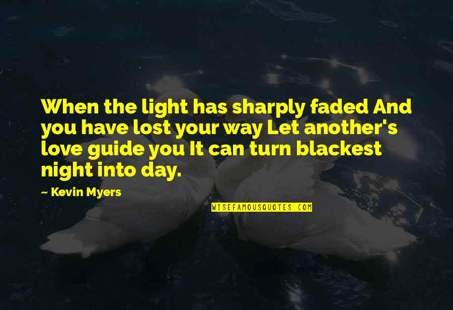 Let The Light Quotes By Kevin Myers: When the light has sharply faded And you