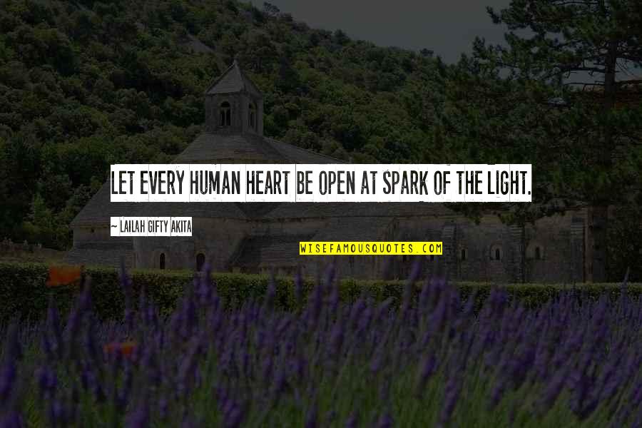 Let The Light Quotes By Lailah Gifty Akita: Let every human heart be open at spark