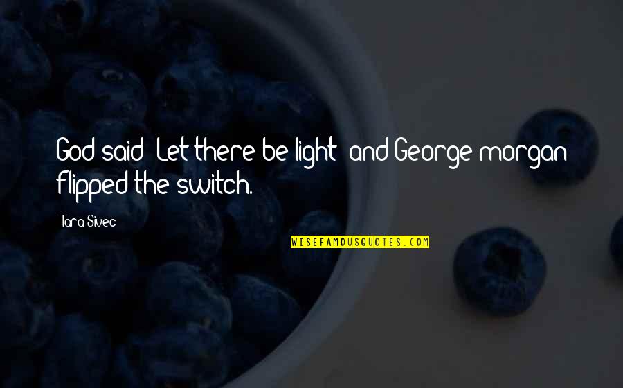 Let The Light Quotes By Tara Sivec: God said "Let there be light" and George