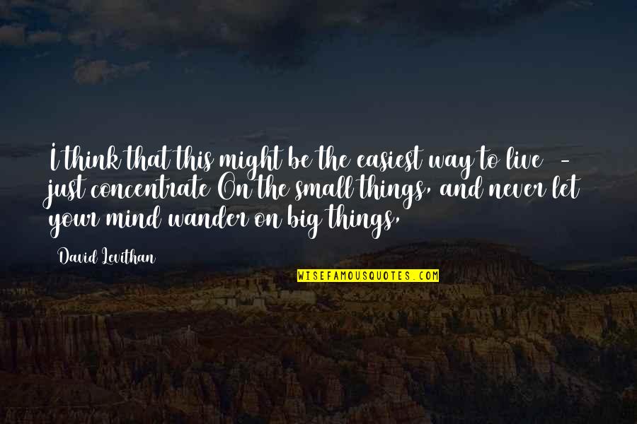 Let The Mind Wander Quotes By David Levithan: I think that this might be the easiest Let The Mind Wander Quotes By David Levithan: I think that this might be the easiest