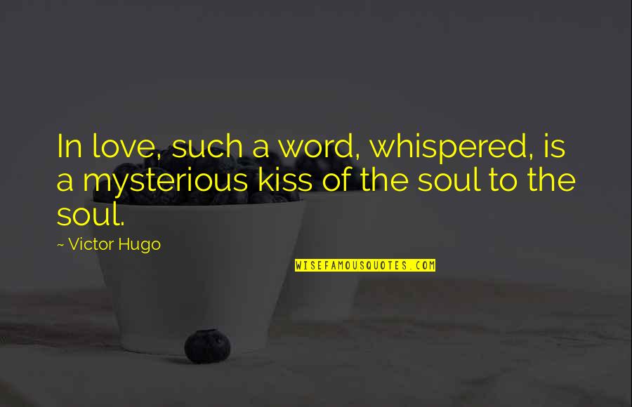 Let The Mind Wander Quotes By Victor Hugo: In love, such a word, whispered, is a