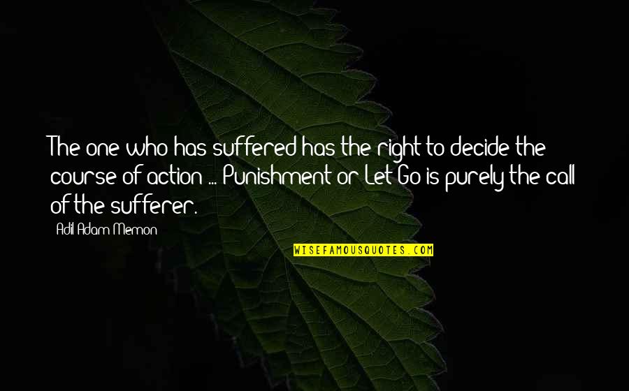 Let The Right One Quotes By Adil Adam Memon: The one who has suffered has the right